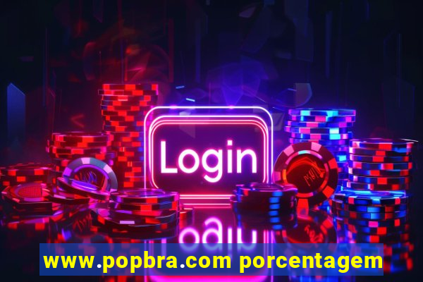 www.popbra.com porcentagem